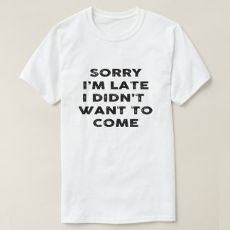 Camiseta triste soy atrasado yo no quise venir
