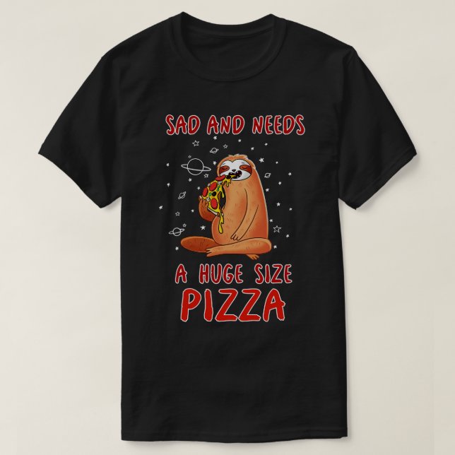 Camiseta Triste Y Necesita Una Gran Pizza De Tamaño (Diseño del anverso)