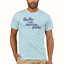 Tristemente, Hoy Requiere Pantalones