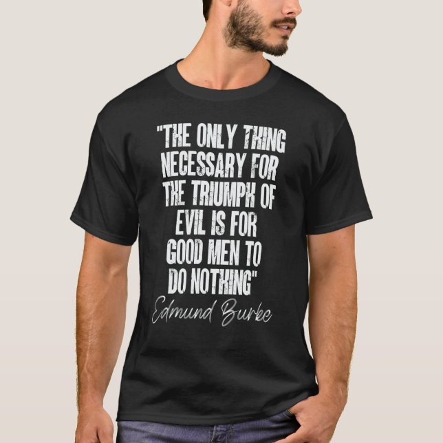 Camiseta Triumph of Evil is for Good Men Quote Edmund Burke (Anverso)