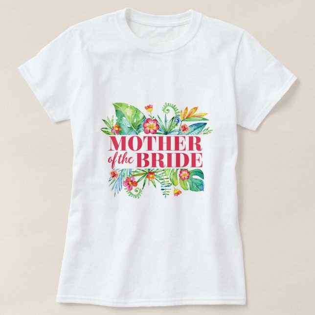 Camiseta Tropical | Madre de la boda de destino de la novia (Diseño del anverso)