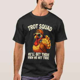 Camiseta “TROT SQUAD” and “WE’LL GET THERE WHEN WE GET THER