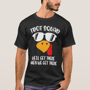 Camiseta Trot Squad Llegaremos allí cuando lleguemos