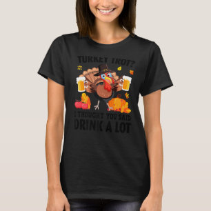 Camiseta Trote De Turquía Pensé Que Dijiste Que Bebieras Mu