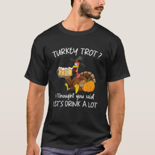 Camiseta Trote De Turquía Pensé Que Dijiste Que Bebieras Mu