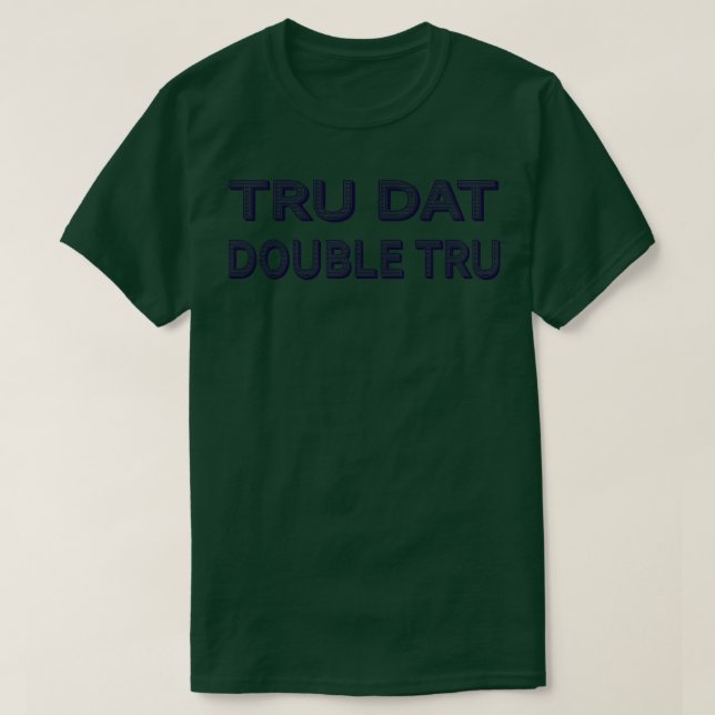 Camiseta Tru Dat Double Tru TShirt (Diseño del anverso)