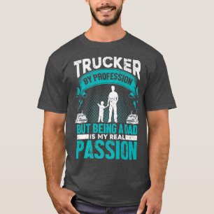 Camiseta Truck Driver By Profession Being A Dad My Passion 
