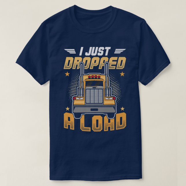 Camiseta Truck Driver I Just Dropped A Load  (Diseño del anverso)