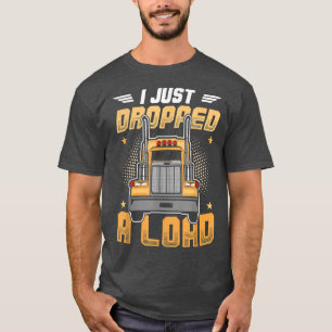 Camiseta Truck Driver I Just Dropped A Load 