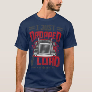 Camiseta Truck Driver I Just Dropped A Load 2780