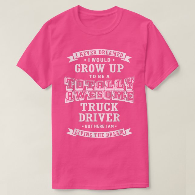 Camiseta Truck Driver I Never Dreamed Totally Awesome Funny (Diseño del anverso)