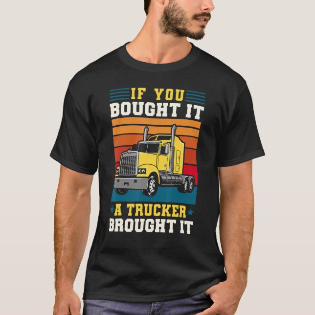 Camiseta Truck Driver If You Bought It A Trucker Brought It (Anverso)