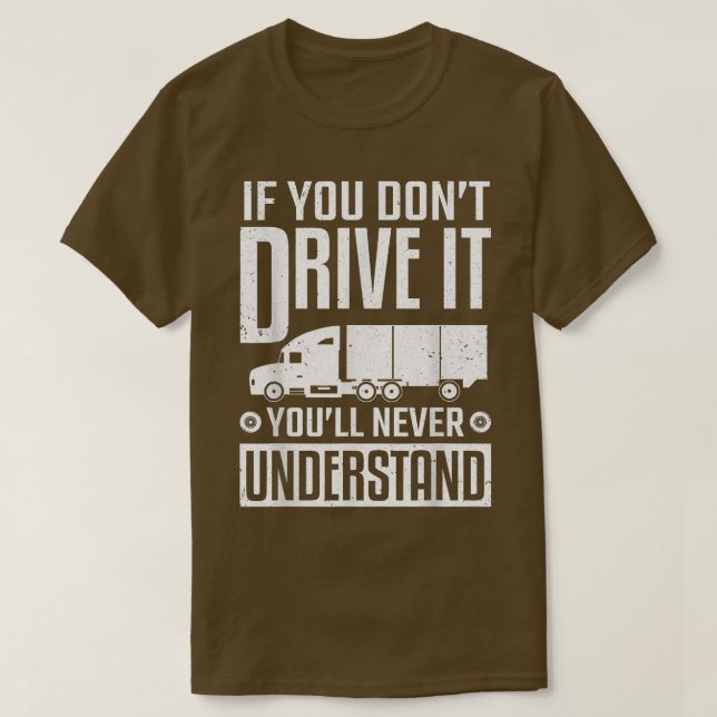Camiseta Truck Driver If You Don't Drive It Never Understan (Diseño del anverso)