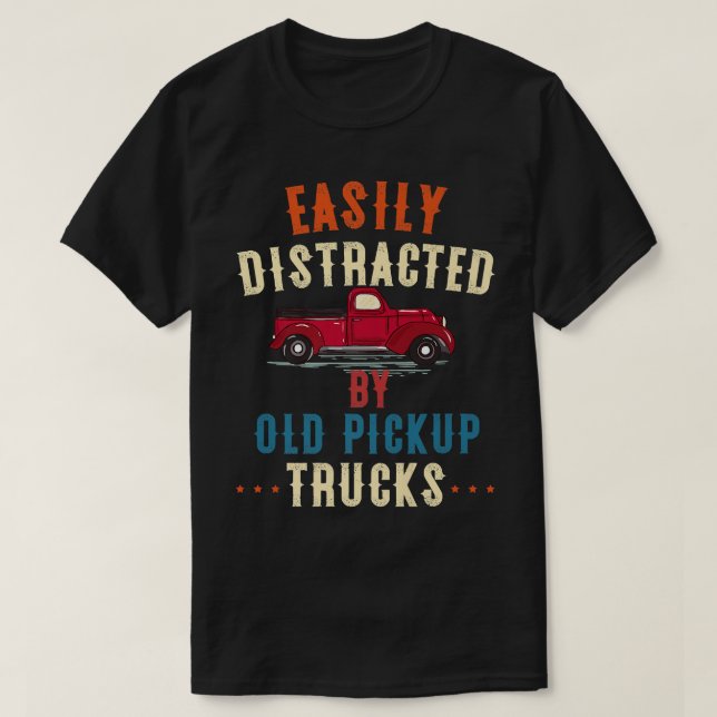 Camiseta Truck Easily Distracted By Old Pickup Trucks Funny (Diseño del anverso)