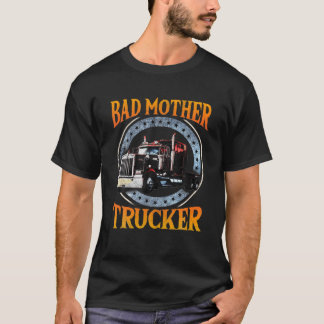 Camiseta Trucker Gifts Tractor Trailer Truck 18 Wheeler Bad