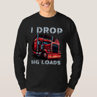 Camiseta Trucker I Drop Big Loads Big Semi Trailer Truck Dr