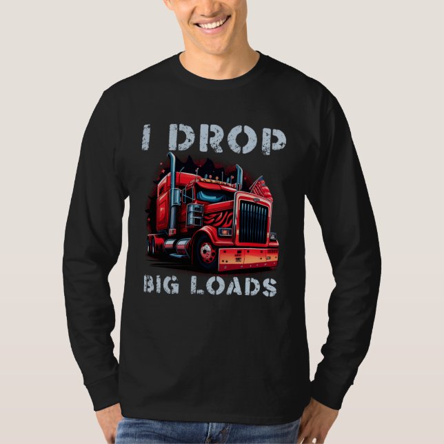 Camiseta Trucker I Drop Big Loads Big Semi Trailer Truck Dr (Anverso)