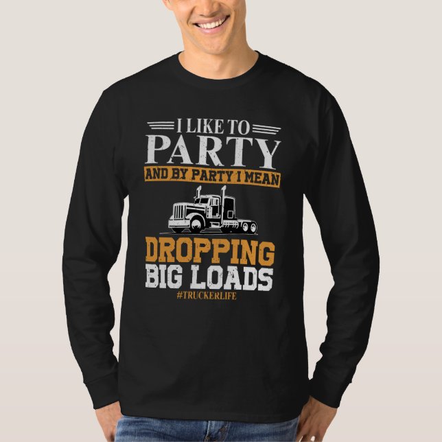 Camiseta Trucker Life I like To Party Dropping Big Load Sem (Anverso)