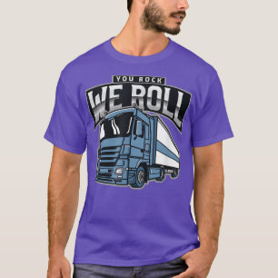 Camiseta Trucker Sayings Funny Big Rig Truck You Rock We Ro