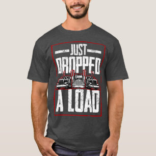Camiseta Trucker Truck Driver Just Dropped A Load 
