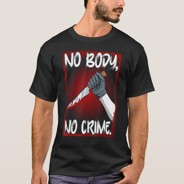 Camiseta True Crime Junkie Merch Serial Killer Meme No Body (Anverso)
