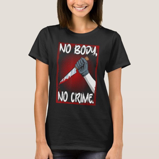Camiseta True Crime Junkie Merch Serial Killer Meme No Body (Anverso)