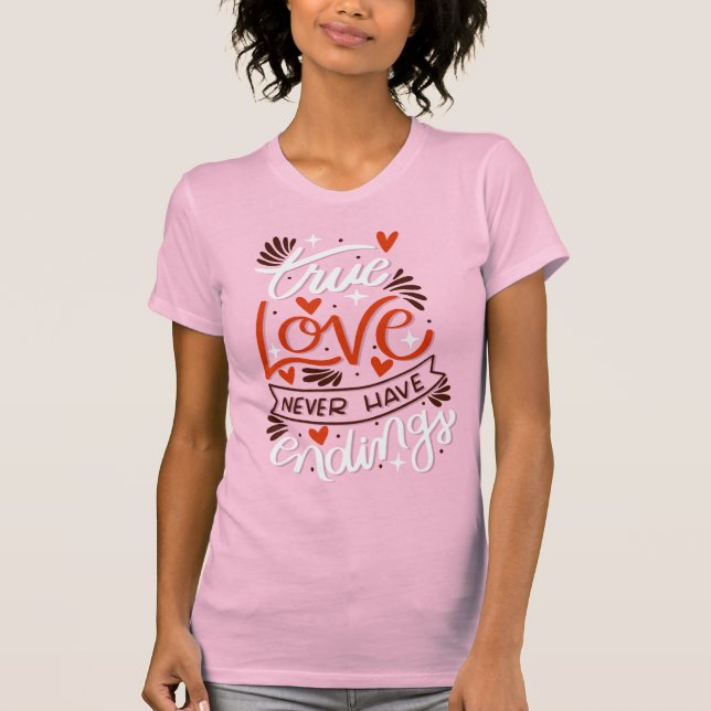Camiseta True Love Never Have Endings Romantic Valentine  (Anverso)