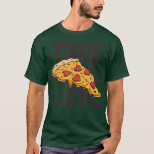 Camiseta True Love Pizza Funny Pizza