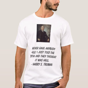 Camiseta ¡Truman, Harry, nunca di a cualquiera infierno!