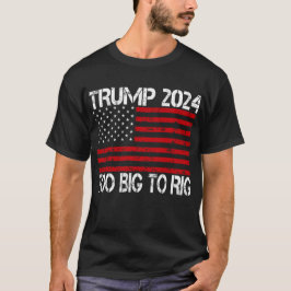 Camiseta Trump 2024 Es Demasiado Grande Para Rig - Eleccion