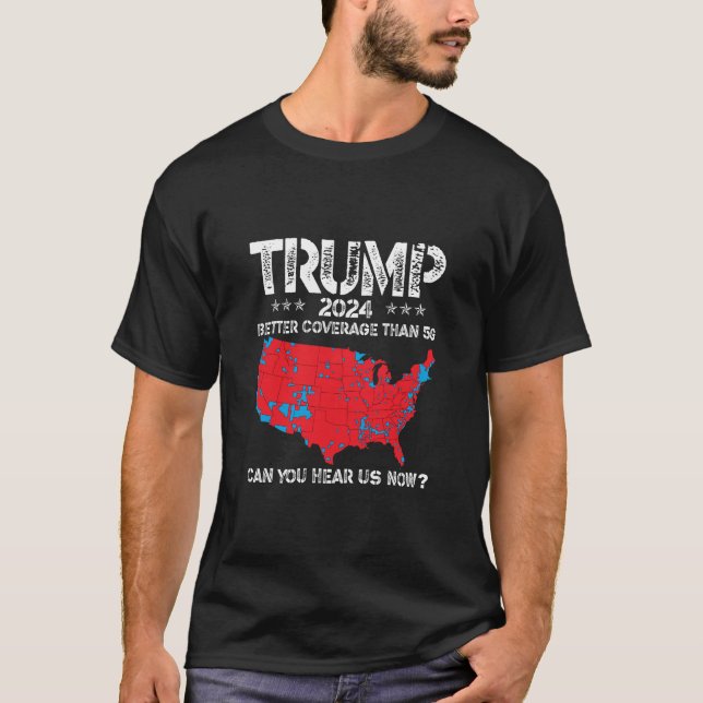 Camiseta Trump 2024 Mejor Cobertura Que 5G ¿Puedes Oírnos? (Anverso)