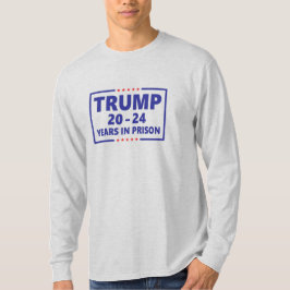 Camiseta Trump 20 - 24 años en prisión - gracioso contra Tr