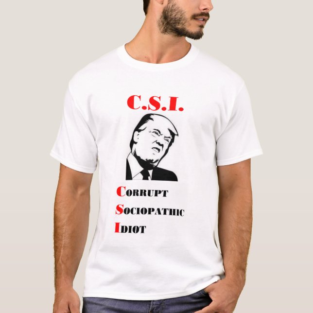 Camiseta TRUMP - C.S.I. - Idiota sociopático corrupto (Anverso)