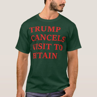 Camiseta Trump Cancela Visita A Bitain