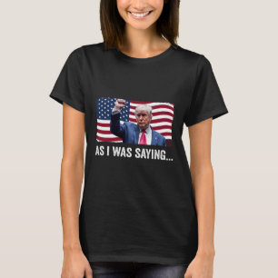 Camiseta Trump Como Estaba Diciendo Trump Su Discurso Trump