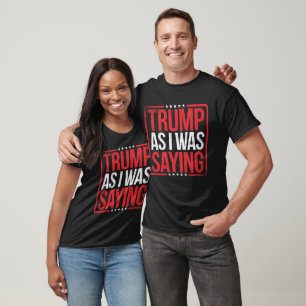 Camiseta Trump Como Yo Estaba Diciendo Humor Patriótico Usa