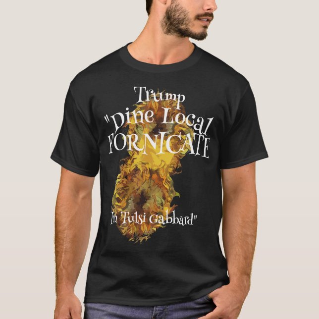 Camiseta Trump Dine Local Fornicate Tulsi Gabbard (Anverso)