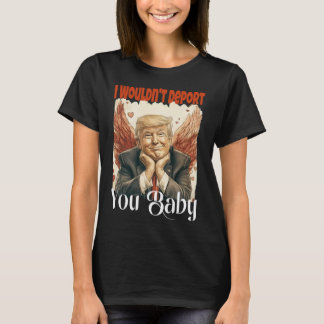 Camiseta Trump Divertido No te Deportaría Por 