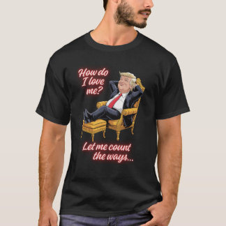 Camiseta Trump Ego "How Do I Love Me?"