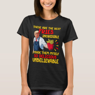 Camiseta Trump Estos Son Los Mejores Fries Increíbles Que H