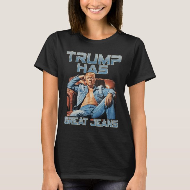 Camiseta Trump Has Great Jeans Funny Graphic Retro Denim Me (Anverso)