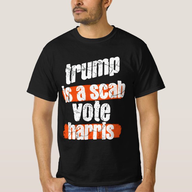 Camiseta Trump is a Scab - Vote Harris 2024 Funny T-Shirt (Anverso)