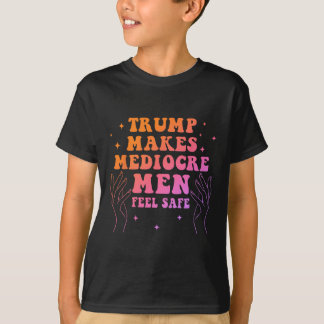 Camiseta Trump Makes Mediocre Men Feel Safe Funny Quote