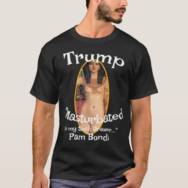 Camiseta Trump Masturbated in My Sock Drawer Pam Bondi (Anverso)