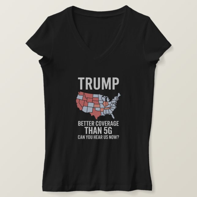 Camiseta Trump mejor cobertura que 5G ¿Puedes escucharnos a (Anverso del diseño)
