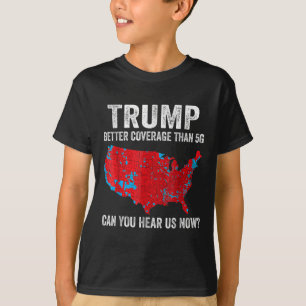 Camiseta Trump Mejor Cobertura Que 5g ¿Puedes Oírnos Ahora?