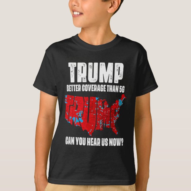 Camiseta Trump Mejor Cobertura Que 5g ¿Puedes Oírnos Ahora? (Anverso)