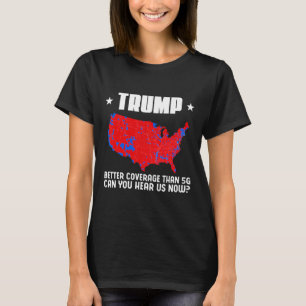 Camiseta Trump Mejor Cobertura Que 5g ¿Puedes Oírnos Patr?