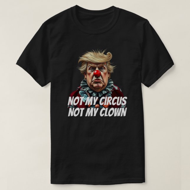 Camiseta Trump: "No es mi circo, no mi payaso" (Diseño del anverso)