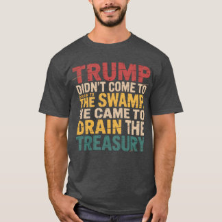 Camiseta Trump no vino a drenar la ciénaga, vino a